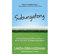 Suburgatory: Life Trapped Among the Manicured Moms, Barely There Dads, and Nightmare Neighbors