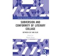 Subversion and Conformity of Literary Collage: Between Cut and Glue (Routledge Interdisciplinary Perspectives on Literature)