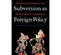 Subversion as Foreign Policy: Secret Eisenhower and Dulles Debacle in Indonesia