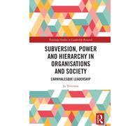 Subversion, Power and Hierarchy in Organisations and Society : Carnivalesque Leadership