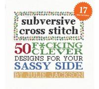 Subversive Cross Stitch : 50 Designs for Your Sassy Side