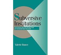 Subversive Institutions: The Design and Destruction of Socialism and the State (Cambridge Studies in Comparative Politics)