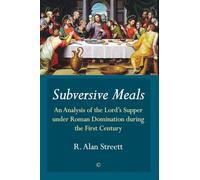 Subversive Meals: An Analysis of the Lord's Supper under Roman Domination during the First Century