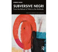 Subversive Negri : From the Refusal of Work to the Multitude