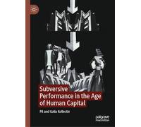 Subversive Performance in the Age of Human Capital