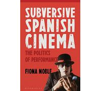 Subversive Spanish Cinema: The Politics of Performance