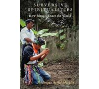 Subversive Spiritualities: How Rituals Enact the World (Oxford Ritual Studies) (Oxford Ritual Studies Series)