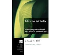 Subversive Spirituality: Transforming Mission through the Collapse of Space and Time: 113 (Princeton Theological Monograph)