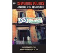 Subverting Politics - Autonomous Social Movements Today