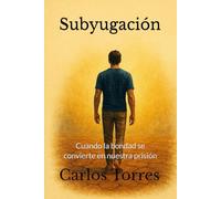 Subyugación: Cuando La Bondad Se Convierte En Nuestra Prisión