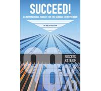 SUCCEED!: An Inspirational Toolkit For The Serious Entrepreneur