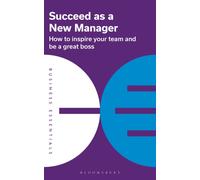 Succeed as a New Manager : How to inspire your team and be a great boss