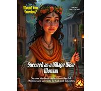 Succeed as a Village Wise Woman: Discover Medieval Herbal Remedies Folk Medicine and Life Skills for Kids and Educators (Book For Curious Kids)