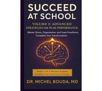 SUCCEED AT SCHOOL: The Scientific Guide to Academic Success TOME 2: ADVANCED STRATEGIES FOR PEAK PERFORMANCE Mastering Stress, Organization, and Exam ... Methods to Transform Failure into Excellence)