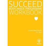 Succeed: Body Image Programme - Workbook (Treatments That Work)