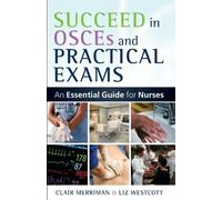 Succeed in OSCEs and Practical Exams: An Essential Guide for Nurses 1st Edition by Merriman, Clair, Westcott, Liz (2010) Paperback