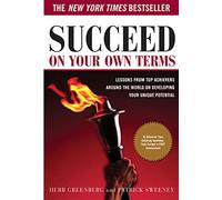 Succeed On Your Own Terms: Lessons From Top Achievers Around the World on Developing Your Unique Potential