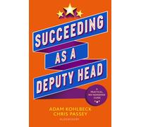 Succeeding as a Deputy Head : The ultimate guide to deputy headship