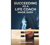 Succeeding As A Life Coach Made Easy (Introverts' Fluff-Free Series)