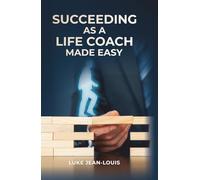 Succeeding As A Life Coach Made Easy (Introverts' Fluff-Free Series)