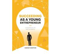Succeeding as a Young Entrepreneur: Lessons in Life and Business