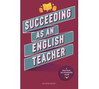 Succeeding as an English Teacher: The ultimate guide to teaching secondary English