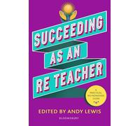 Succeeding as an RE Teacher: The ultimate guide to teaching secondary RE