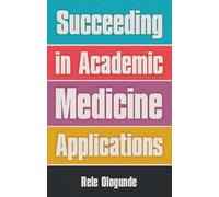 Succeeding in Academic Medicine Applications (Student Medicine)