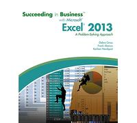 Succeeding in Business with Microsoft® Excel® 2013: A Problem-Solving Approach