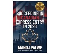 SUCCEEDING IN CANADIAN EXPRESS ENTRY IN 2026 updated 08-Apr-26: The Complete Strategic Guide to Securing Your Canadian Permanent Residence Through ... Complete Roadmap to Making Canada Your Home.)