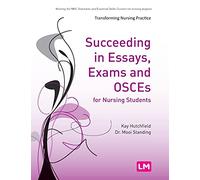 Succeeding in Essays, Exams and OSCEs for Nursing Students: 1653 (Transforming Nursing Practice Series)