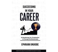 SUCCEEDING IN YOUR CAREER: A Roadmap for Graduates & Young Professionals (The Career Professionals Series)