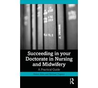 Succeeding in your Doctorate in Nursing and Midwifery : A Practical Guide