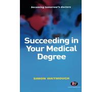 Succeeding in Your Medical Degree: 1357 (Becoming Tomorrow′s Doctors Series)