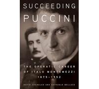 Succeeding Puccini: The Operatic Career of Italo Montemezzi, 1875-1952