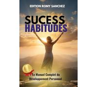 SUCCES HABITUDES: Réveillez votre potentiel, Le Manuel complet du développement personnel