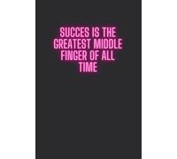"Succes is the greatest middle finger of all time": Motivational Notebook, Journal For Writing And Drawing