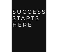 Succes Starts Here: Motivational Notebook for Professionals and Entrepreneurs - Lined Journal for Goals, Planning, and Daily Success Tracking