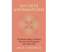 Success Affirmations: 52 Weeks for Living a Passionate and Purposeful Life