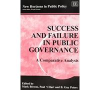 Success and Failure in Public Governance: A Comparative Analysis (New Horizons in Public Policy series)