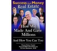 Success And Money Real Estate: How We Made And Gave Millions And How You Can Too: 96 Color Illustrations