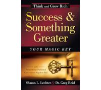 Success and Something Greater: Your Magic Key (Official Publication of the Napoleon Hill Foundation)