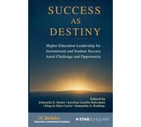 Success as Destiny: Higher Education Leadership for Institutional and Student Success Amid Challenge and Opportunity