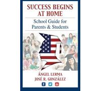 Success Begins At Home: School Guide for Parents and Students: Volume 1