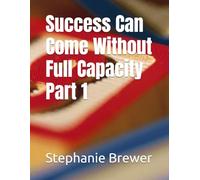 Success Can Come Without Full Capacity Part 1