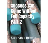 Success Can Come Without Full Capacity Part 2