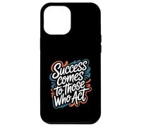Success Comes to Those Who Act - Motivational Quote Case for iPhone 12 Pro Max