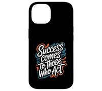 Success Comes to Those Who Act - Motivational Quote Case for iPhone 14