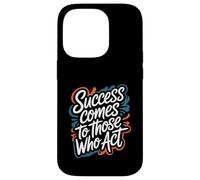 Success Comes to Those Who Act - Motivational Quote Case for iPhone 14 Pro