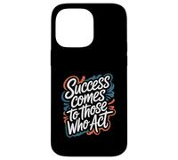 Success Comes to Those Who Act - Motivational Quote Case for iPhone 14 Pro Max